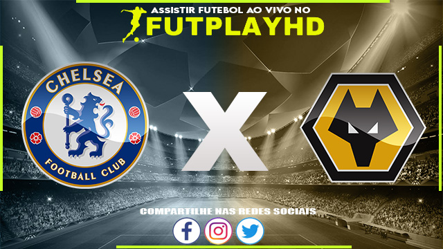 Assistir Chelsea x Wolverhampton AO VIVO Online 08/10/2022 Grátis