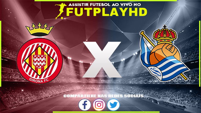 Assistir Girona x Real Sociedad AO VIVO Online 02/10/2022