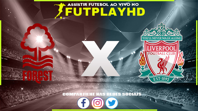 Assistir Nottingham Forest x Liverpool AO VIVO Online 22/10/2022 Grátis