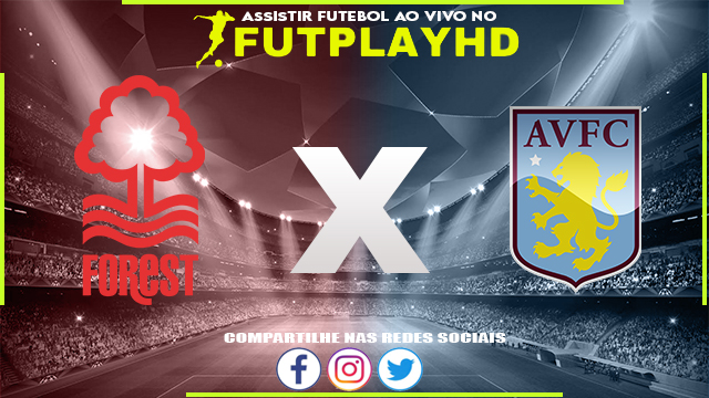 Assistir Nottm Forest x Aston Villa AO VIVO Online 10/10/2022 Grátis