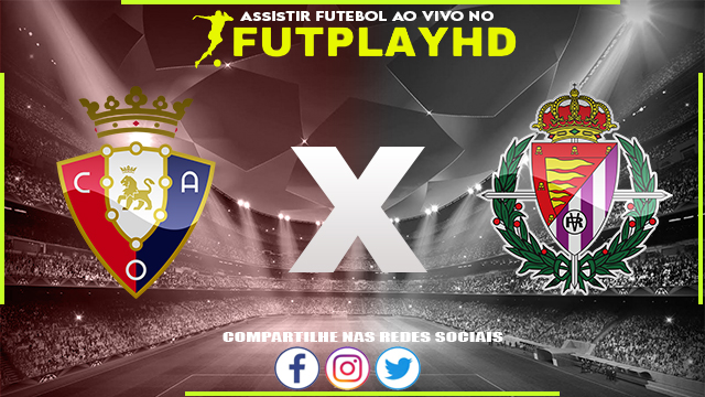 Assistir Osasuna x Valladolid AO VIVO Online 30/10/2022 Grátis