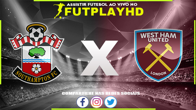 Assistir Southampton x West Ham AO VIVO Online 16/10/2022 Grátis