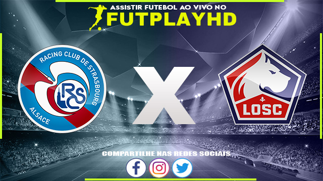 Assistir Strasbourg x Lille AO VIVO Online 14/10/2022 Grátis