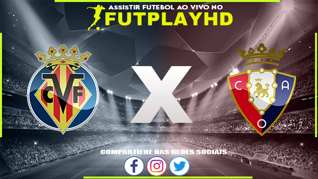 Assistir Villarreal x Osasuna AO VIVO Online 17/10/2022 Grátis