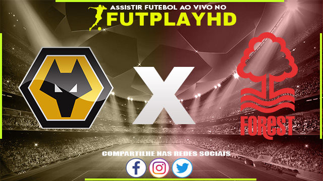 Assistir Wolves x Nottingham Forest AO VIVO Online 15/10/2022 Grátis