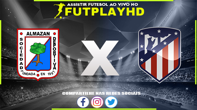 Assistir Almazan x Atletico Madrid AO VIVO Online 12/11/2022