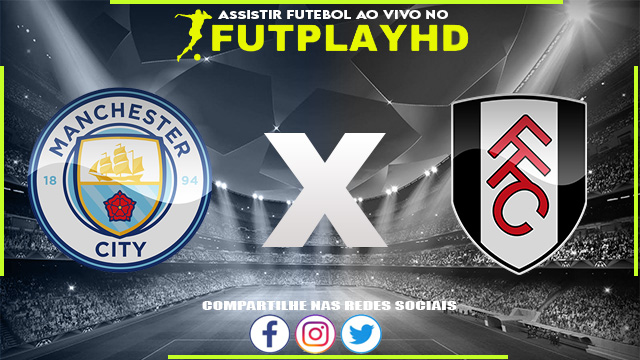 Assistir Manchester City x Fulham AO VIVO Online 05/11/2022 Grátis