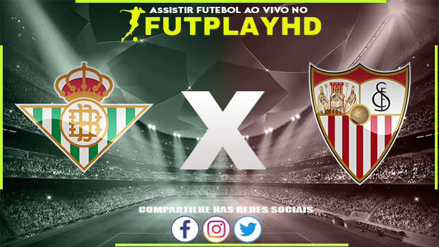 Assistir Real Betis x Sevilla AO VIVO Online 06/11/2022 Grátis