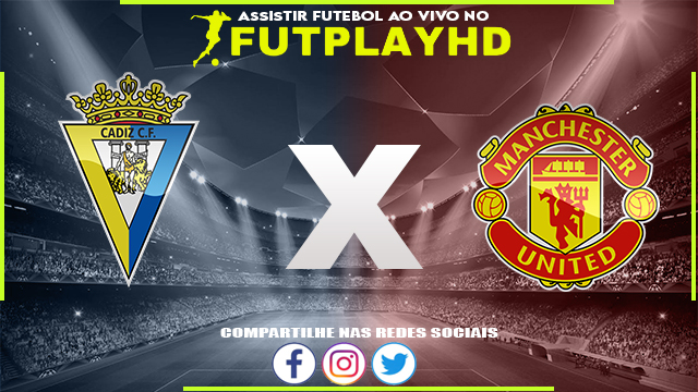 Assistir Cádiz x Manchester United AO VIVO Online 07/12/2022