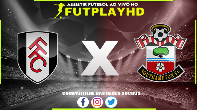 Assistir Fulham x Southampton AO VIVO Online 31/12/2022