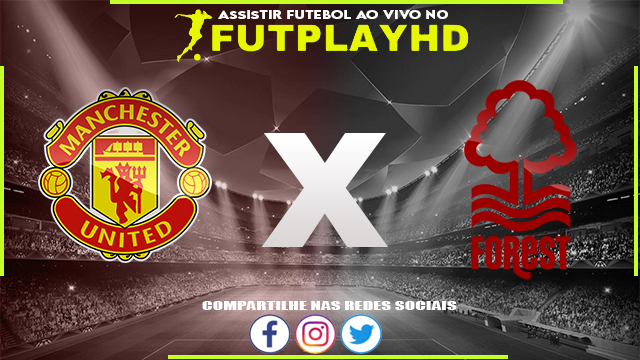 Assistir Manchester United x Nottingham Forest AO VIVO Online 27/12/2022