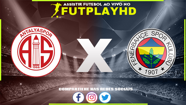 Assistir Antalyaspor x Fenerbahce AO VIVO Online 03/01/2023