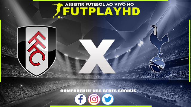 Assistir Fulham x Tottenham AO VIVO Online 23/01/2023