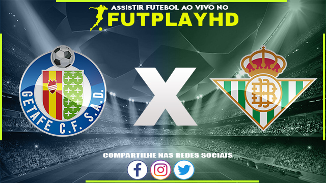 Assistir Getafe x Real Betis AO VIVO Online 28/01/2023