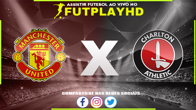 Assistir Manchester United x Charlton AO VIVO Online 10/01/2023