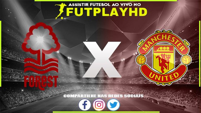 Assistir Nottingham Forest x Manchester United AO VIVO Online 25/01/2023