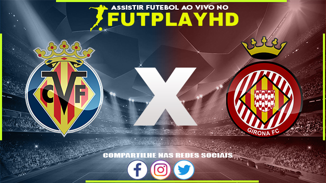 Assistir Villarreal x Girona AO VIVO Online 22/01/2023