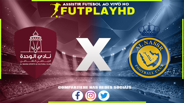 Assistir Al Wahda x Al Nassr AO VIVO Online 09/02/2023