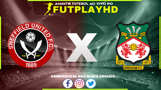 Assistir Sheffield Utd x Wrexham AO VIVO Online 07/02/2023