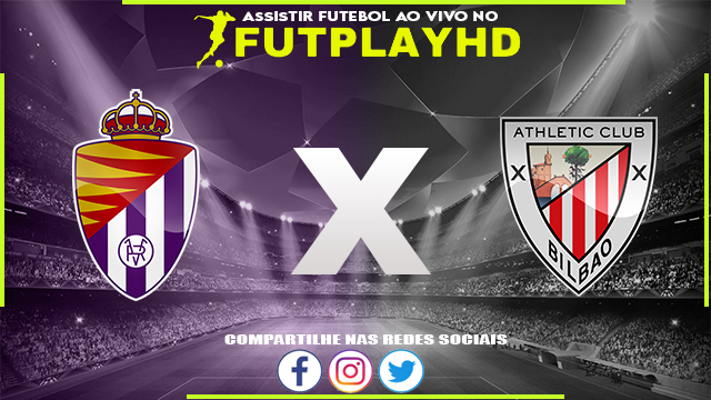 Assistir Valladolid x Athletic Club 17/03/2023