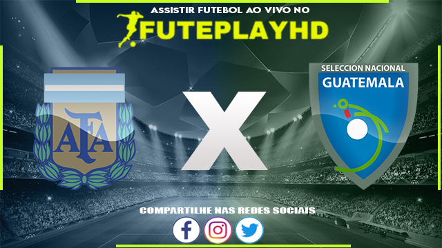 Assistir Argentina x Guatemala Online HD 23/05/2023