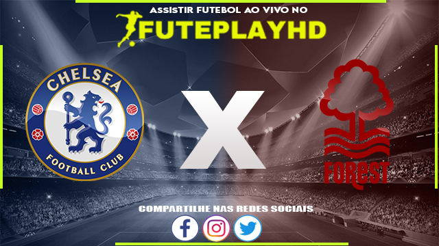 Assistir Chelsea x Nottingham Forest Online HD 13/05/2023