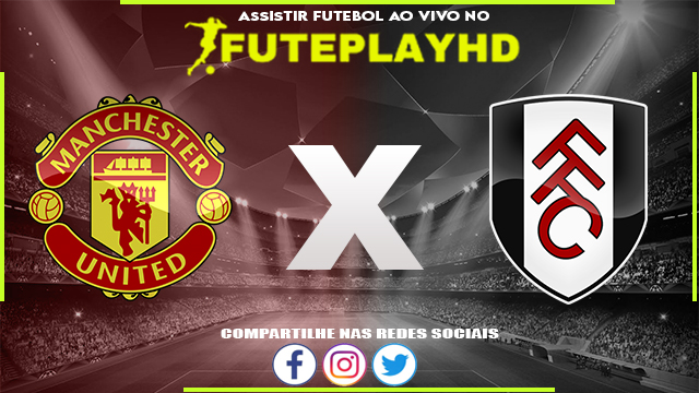 Assistir Manchester United x Fulham AO VIVO Online 28/05/2023