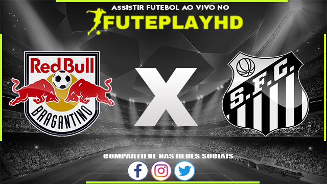 Assistir RB Bragantino x Santos AO VIVO Online 28/05/2023