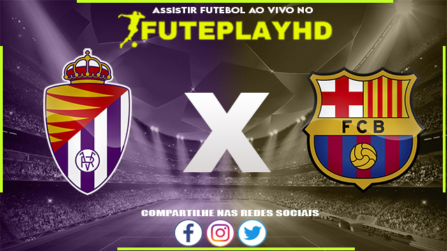 Assistir Valladolid x Barcelona Online HD 23/05/2023