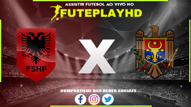 Assistir Albania x Moldova AO VIVO Online 17/06/2023