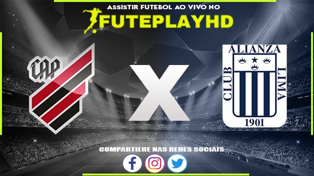 Assistir Athletico PR x Alianza Lima AO VIVO Online 27/06/2023