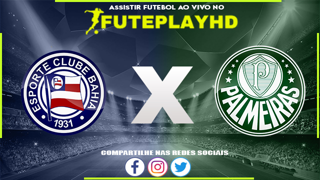 Assistir Bahia x Palmeiras AO VIVO Online 21/06/2023