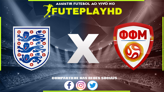 Assistir Inglaterra x Macedonia do Norte AO VIVO Online 19/06/2023