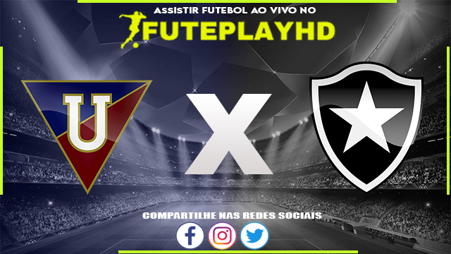 Assistir LDU de Quito x Botafogo AO VIVO Online 06/06/2023