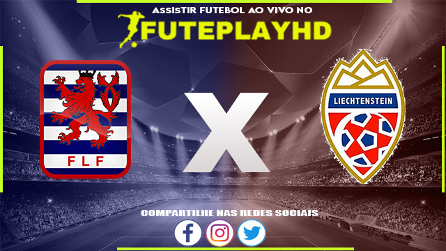 Assistir Luxembourg x Liechtenstein AO VIVO Online 17/06/2023