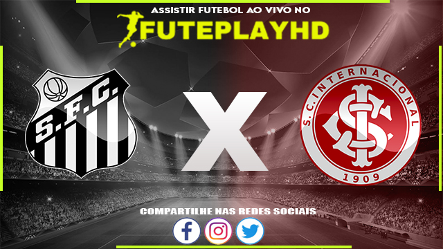 Assistir Santos x Internacional AO VIVO Online 03/06/2023