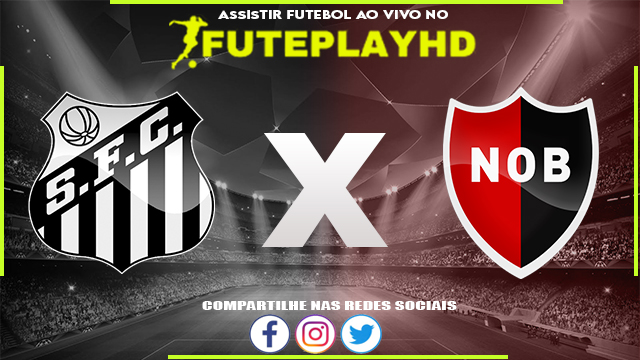 Assistir Santos x Newells Old Boys AO VIVO Online 06/06/2023