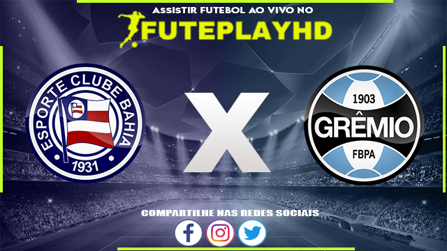 Assistir Bahia x Grêmio AO VIVO Online 04/07/2023