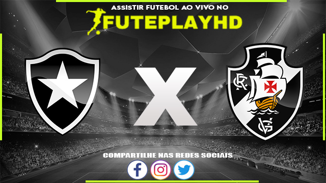 Assistir Botafogo x Vasco AO VIVO Online 02/07/2023