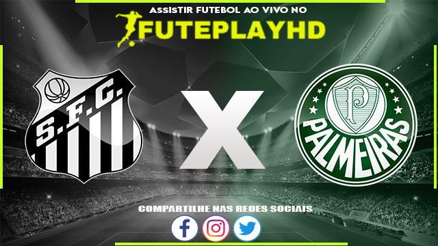 Assistir Santos x Palmeiras AO VIVO Online 06/07/2023