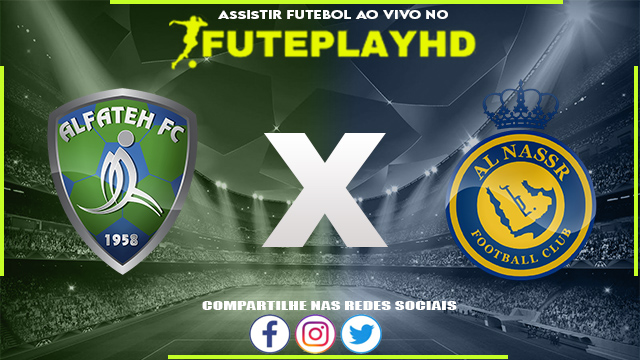 Assistir Al-Fateh x Al-Nassr AO VIVO Online 25/08/2023