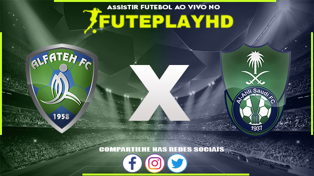 Assistir Al-Fateh x Al-Ahli Jeddah AO VIVO Online 02/09/2023