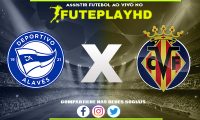 Assistir Alavés x Villarreal AO VIVO Online 10/02/2024