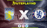 Assistir Aston Villa x Chelsea AO VIVO Online 07/02/2024