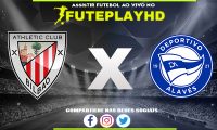 Assistir Athletic Club x Alavés AO VIVO Online 16/01/2024