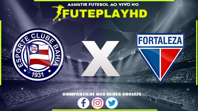 Assistir Bahia x Fortaleza AO VIVO Online 21/10/2023