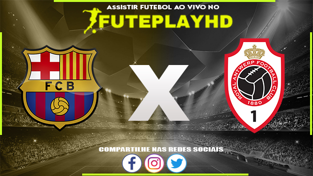 Assistir Barcelona x Antwerp AO VIVO Online 19/09/2023