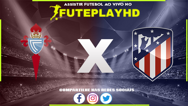 Assistir Celta Vigo x Atletico Madrid AO VIVO Online 21/10/2023