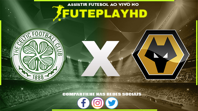 Assistir Celtic x Wolverhampton AO VIVO Online 29/07/2023