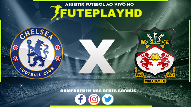 Assistir Chelsea x Wrexham AO VIVO Online 19/07/2023